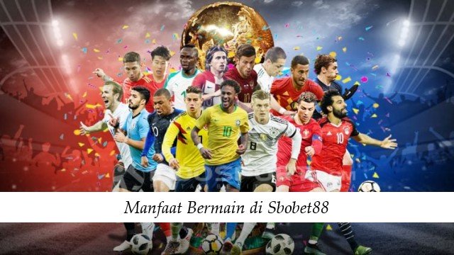 Manfaat Bermain di Sbobet88